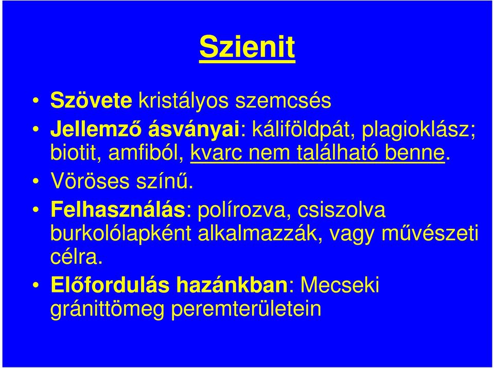 Felhasználás: polírozva, csiszolva burkolólapként alkalmazzák, vagy