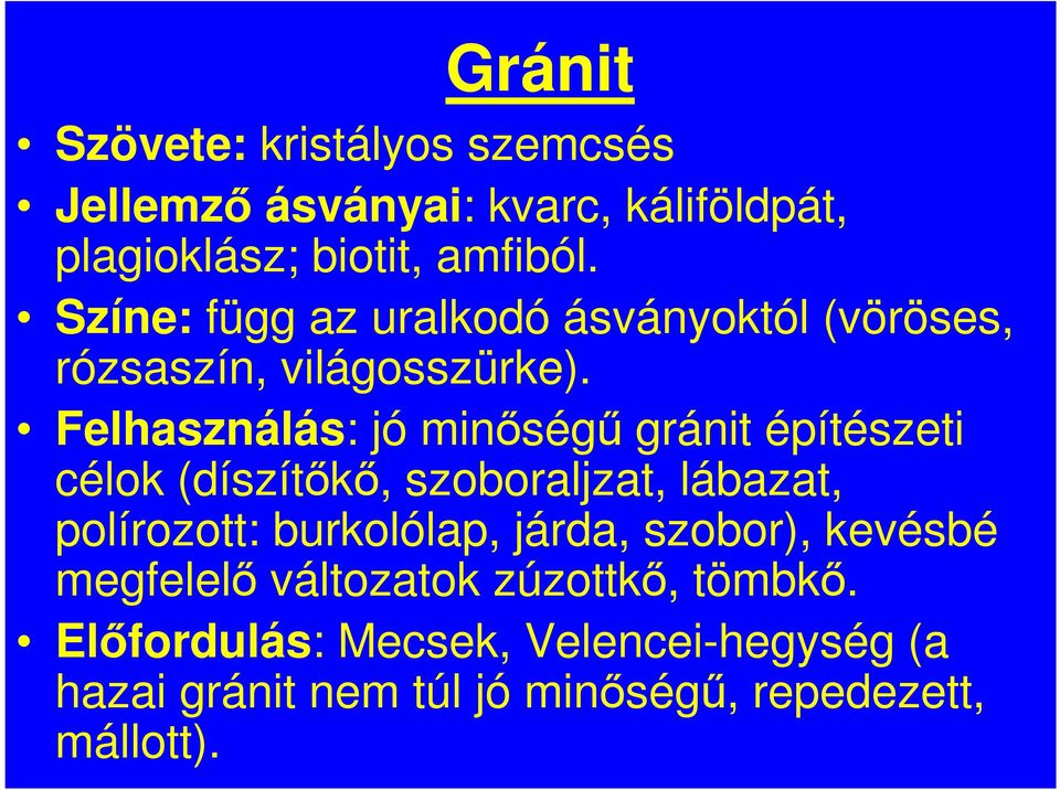 Felhasználás: jó minıségő gránit építészeti célok (díszítıkı, szoboraljzat, lábazat, polírozott: burkolólap,