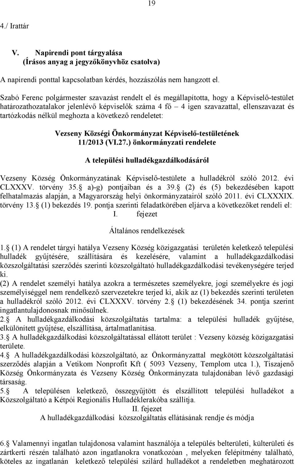 nélkül meghozta a következő rendeletet: Vezseny Községi Önkormányzat Képviselő-testületének 11/2013 (VI.27.