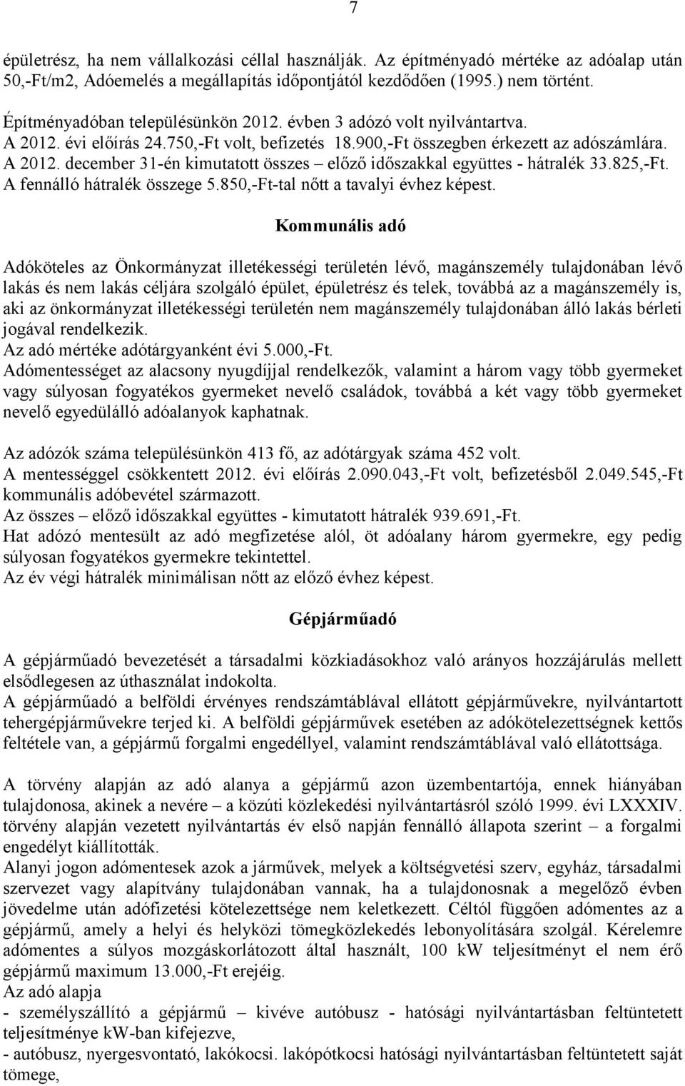 825,-Ft. A fennálló hátralék összege 5.850,-Ft-tal nőtt a tavalyi évhez képest.