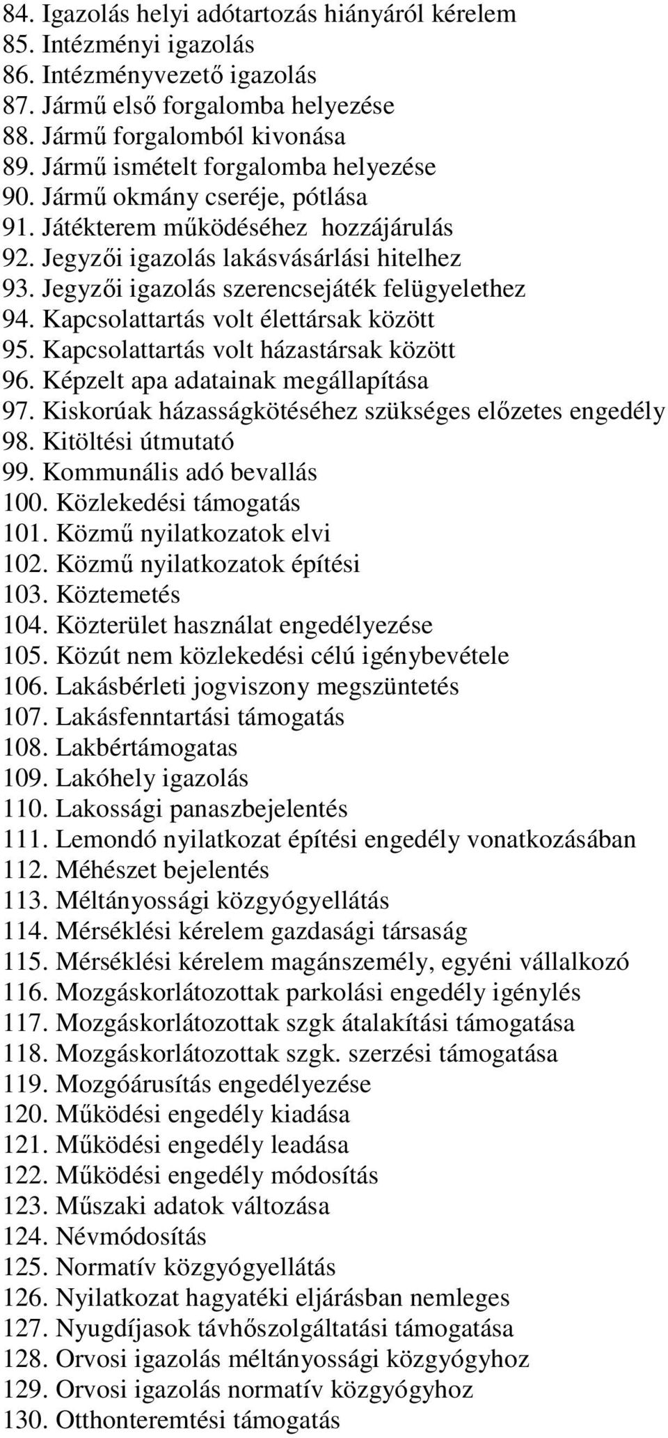 Jegyzői igazolás szerencsejáték felügyelethez 94. Kapcsolattartás volt élettársak között 95. Kapcsolattartás volt házastársak között 96. Képzelt apa adatainak megállapítása 97.