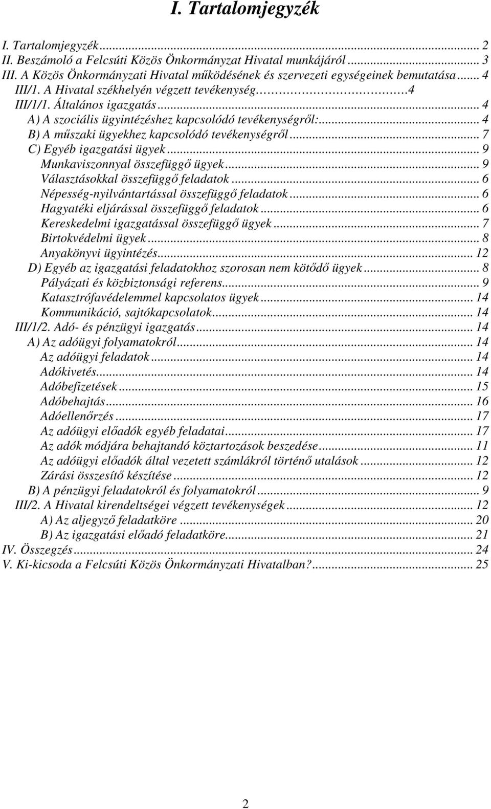 .. 7 C) Egyéb igazgatási ügyek... 9 Munkaviszonnyal összefüggő ügyek... 9 Választásokkal összefüggő feladatok... 6 Népesség-nyilvántartással összefüggő feladatok.