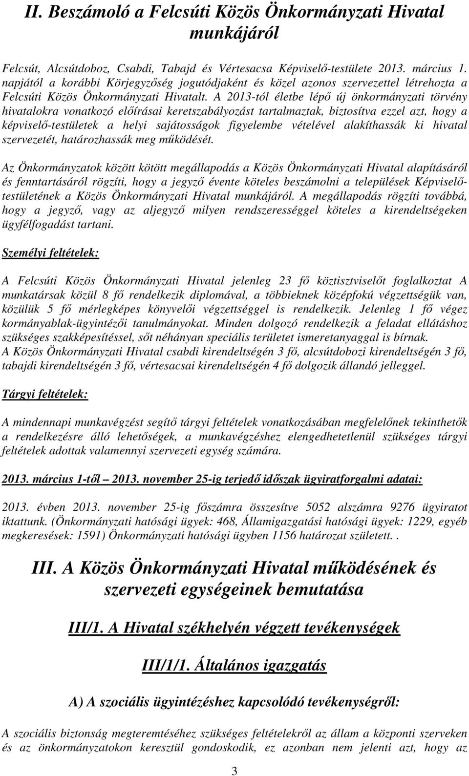 A 2013-tól életbe lépő új önkormányzati törvény hivatalokra vonatkozó előírásai keretszabályozást tartalmaztak, biztosítva ezzel azt, hogy a képviselő-testületek a helyi sajátosságok figyelembe