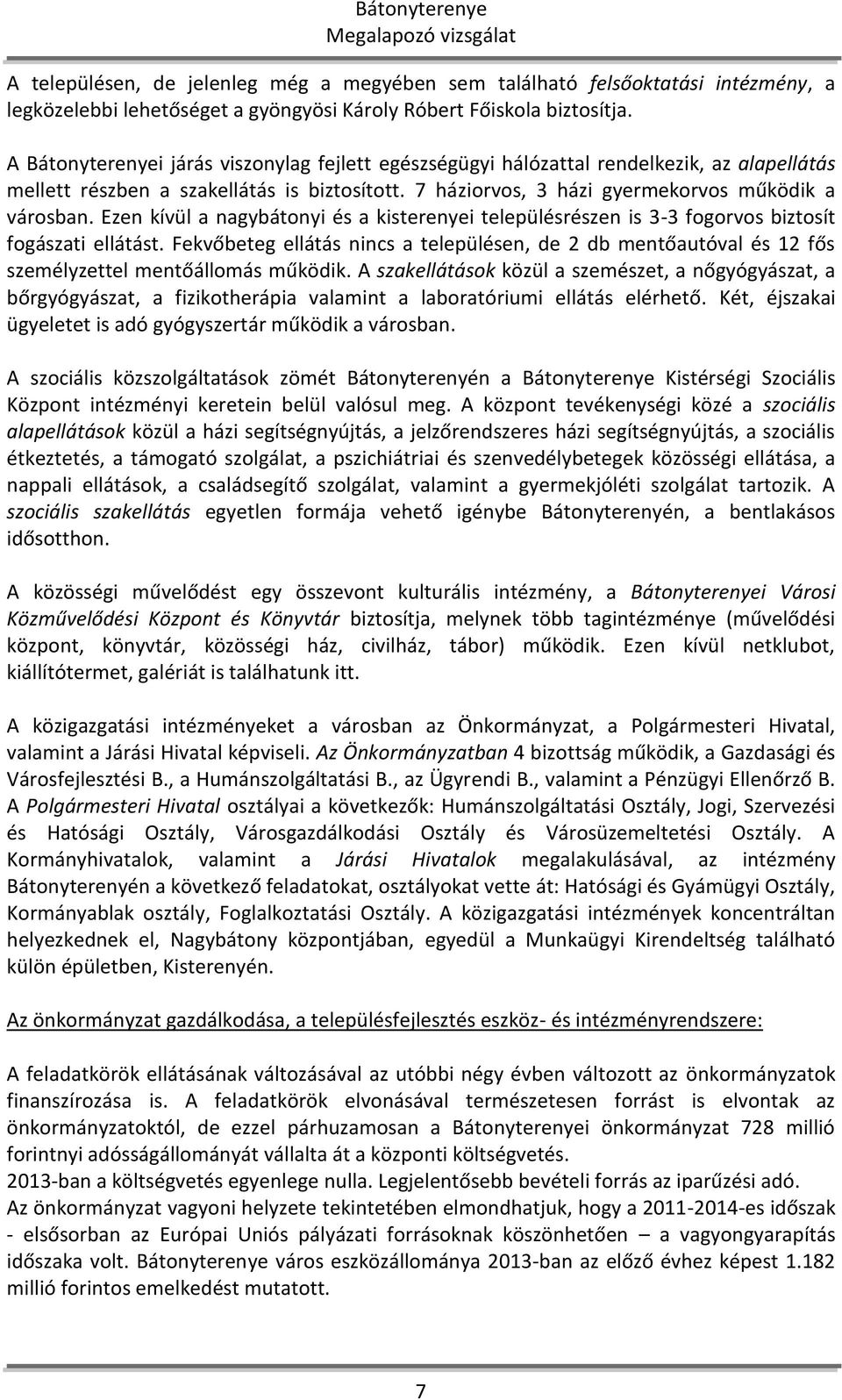 Ezen kívül a nagybátonyi és a kisterenyei településrészen is 3-3 fogorvos biztosít fogászati ellátást.