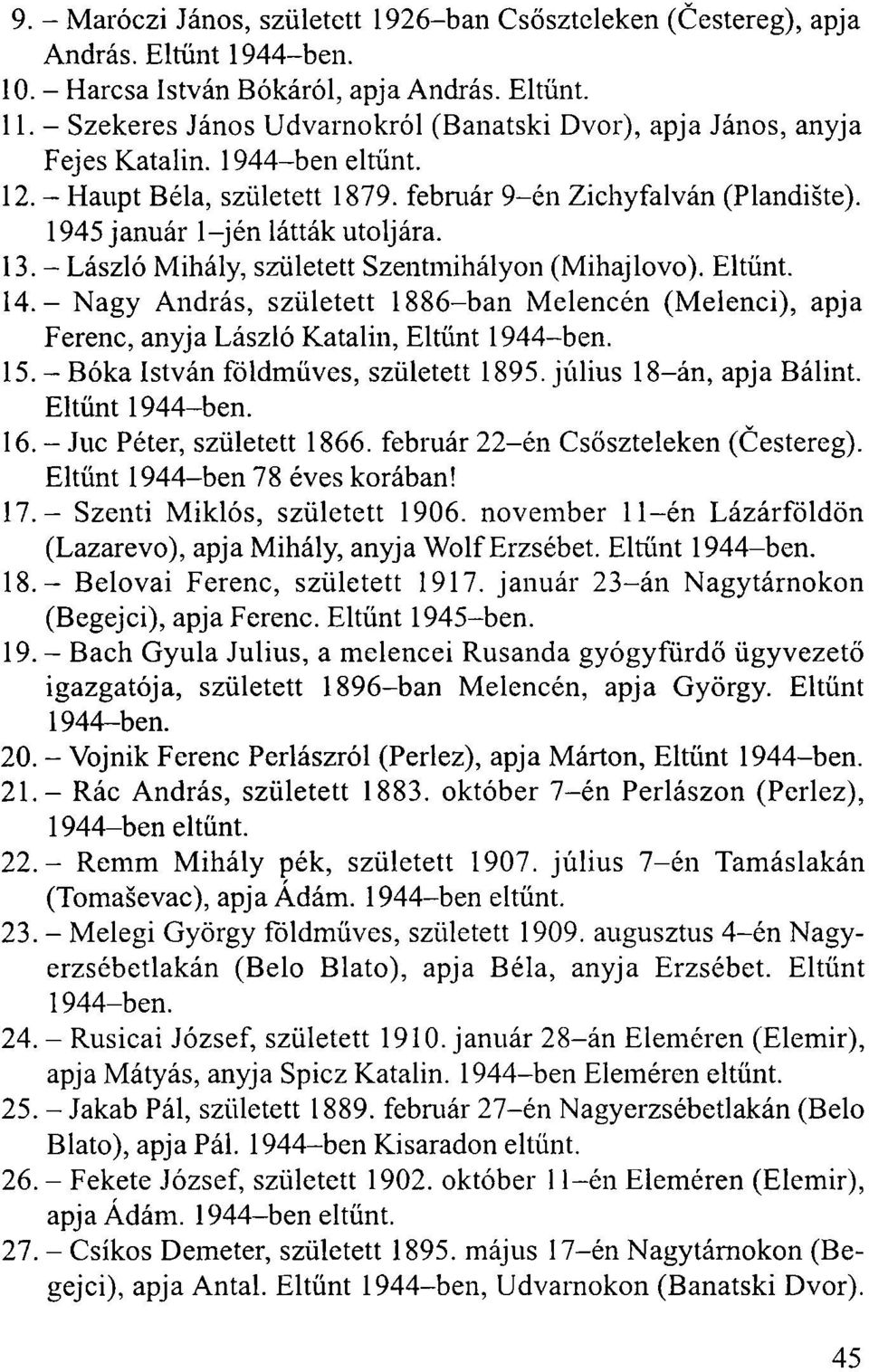 1945 január l-jén látták utoljára. 13. - László Mihály, született Szentmihályon (Mihajlovo). Eltűnt. 14.