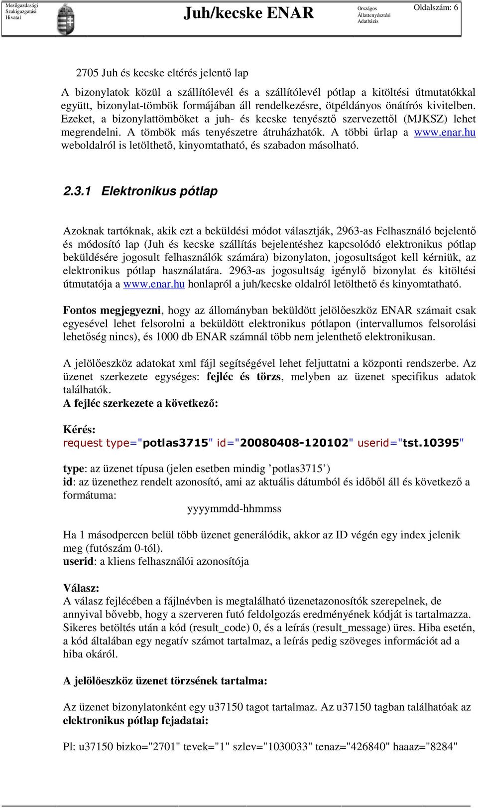 A többi őrlap a www.enar.hu weboldalról is letölthetı, kinyomtatható, és szabadon másolható. 2.3.