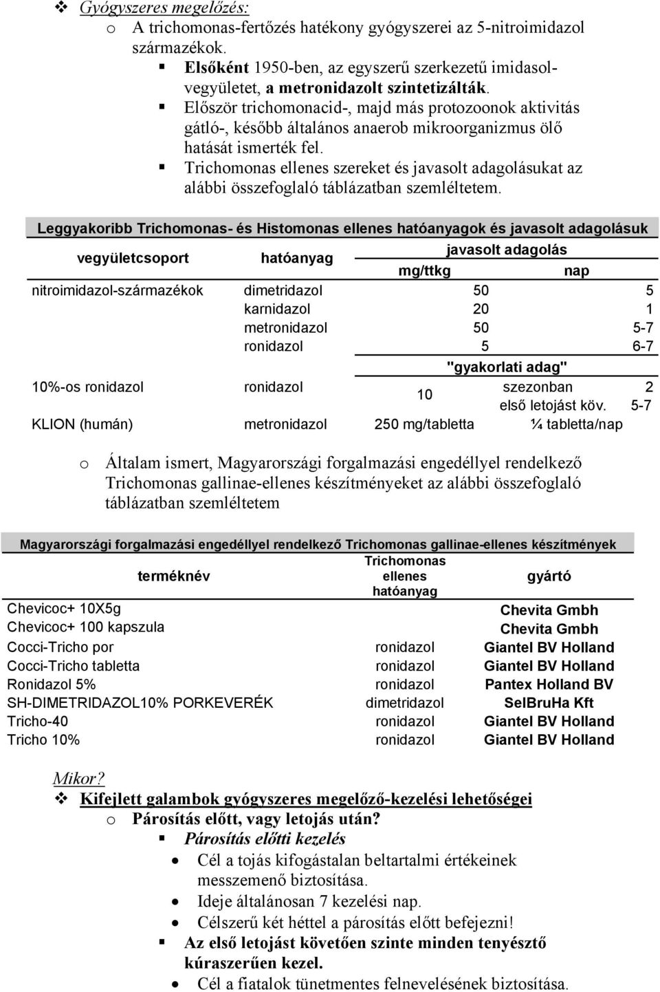 Trichomonas ellenes szereket és javasolt adagolásukat az alábbi összefoglaló táblázatban szemléltetem.