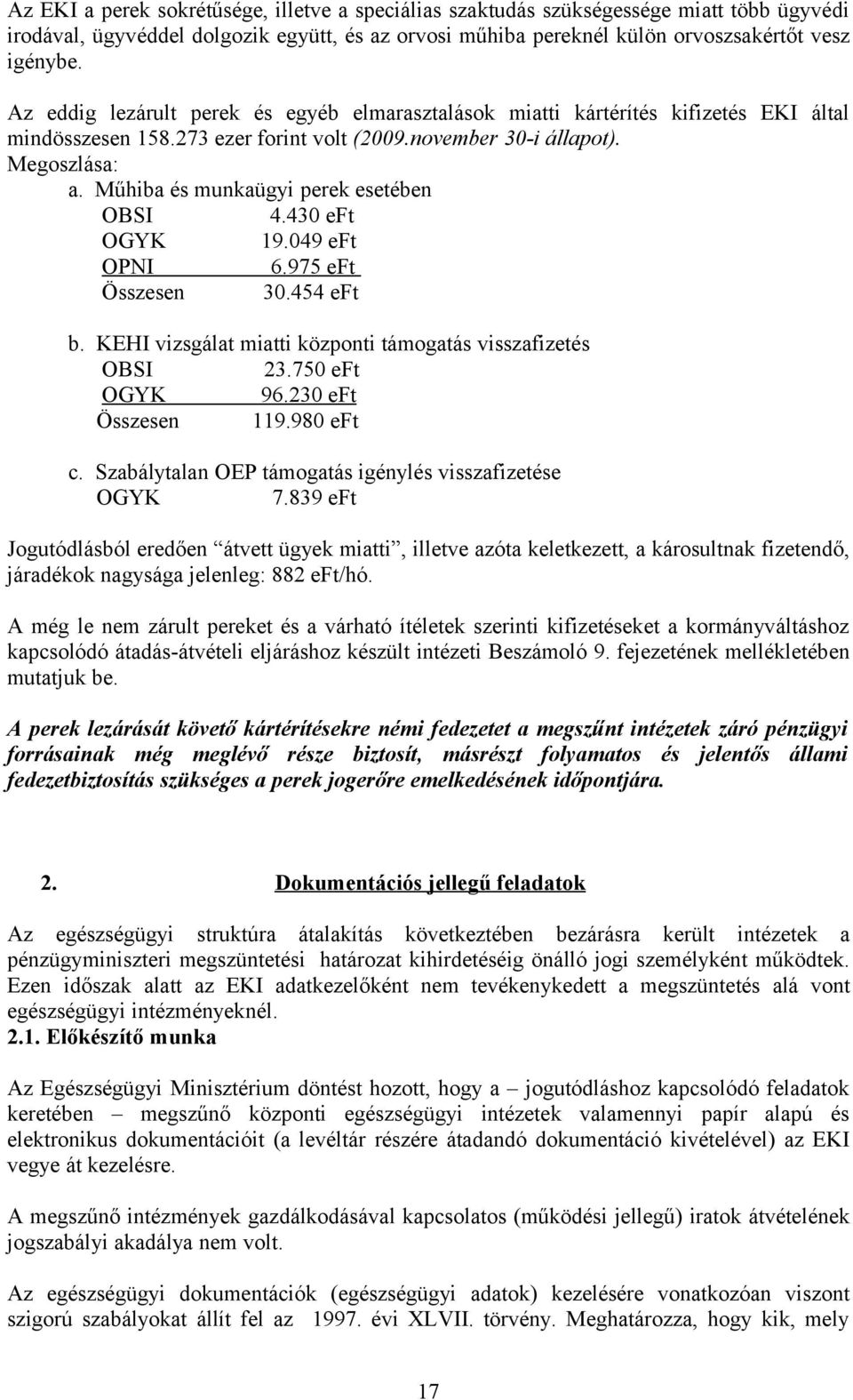 Műhiba és munkaügyi perek esetében OBSI 4.430 eft OGYK 19.049 eft OPNI 6.975 eft Összesen 30.454 eft b. KEHI vizsgálat miatti központi támogatás visszafizetés OBSI 23.750 eft OGYK 96.