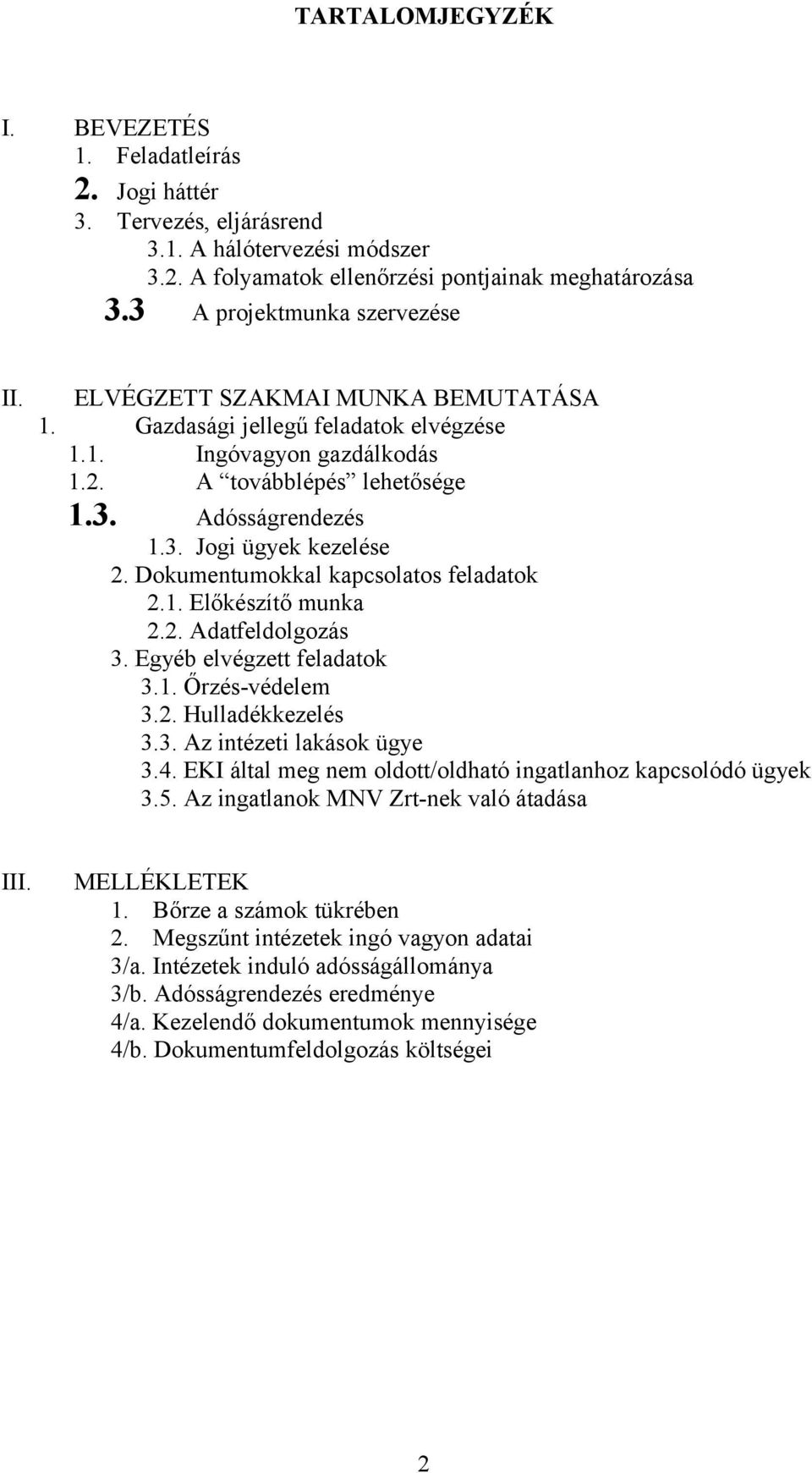 Dokumentumokkal kapcsolatos feladatok 2.1. Előkészítő munka 2.2. Adatfeldolgozás 3. Egyéb elvégzett feladatok 3.1. Őrzés-védelem 3.2. Hulladékkezelés 3.3. Az intézeti lakások ügye 3.4.