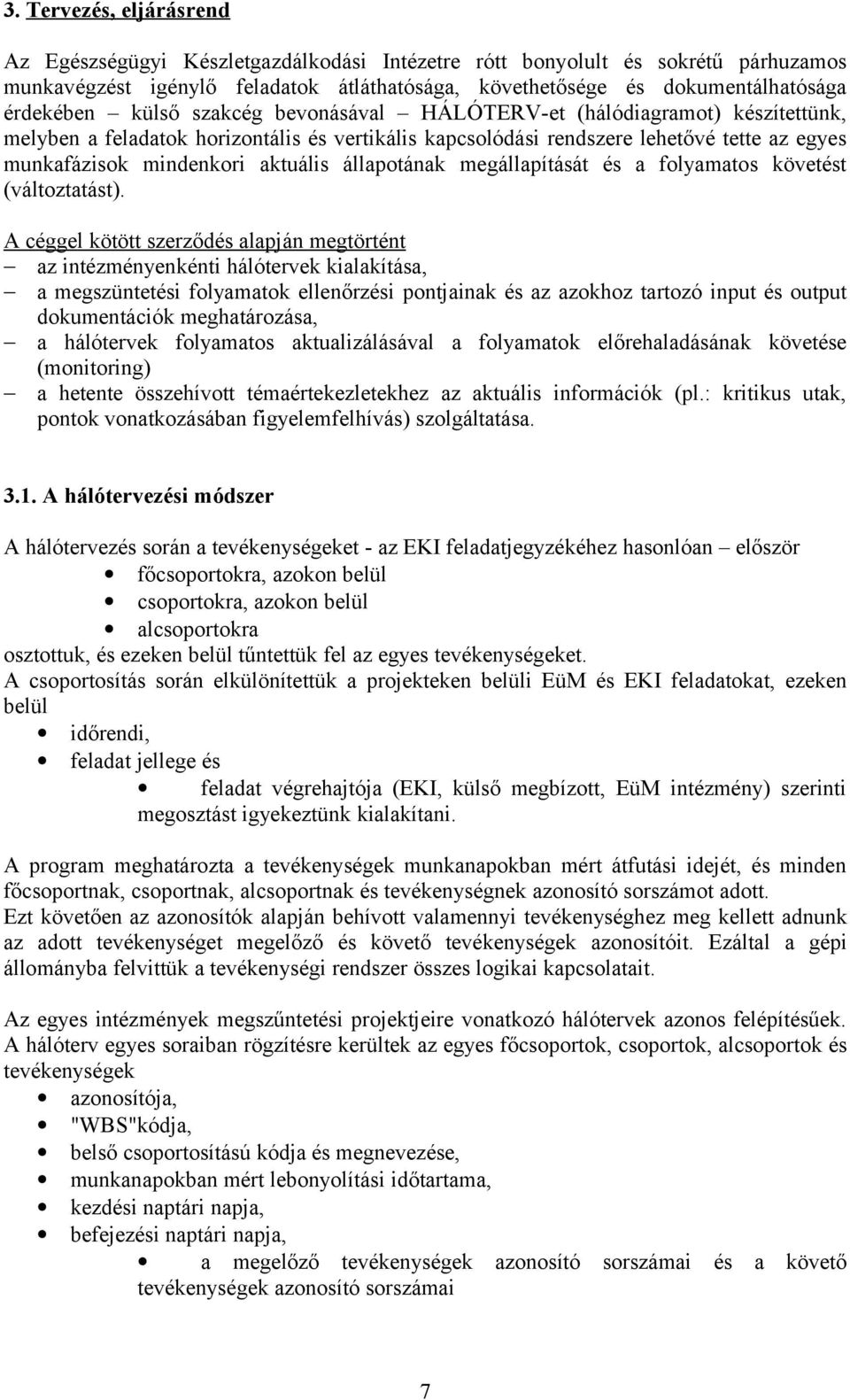 állapotának megállapítását és a folyamatos követést (változtatást).