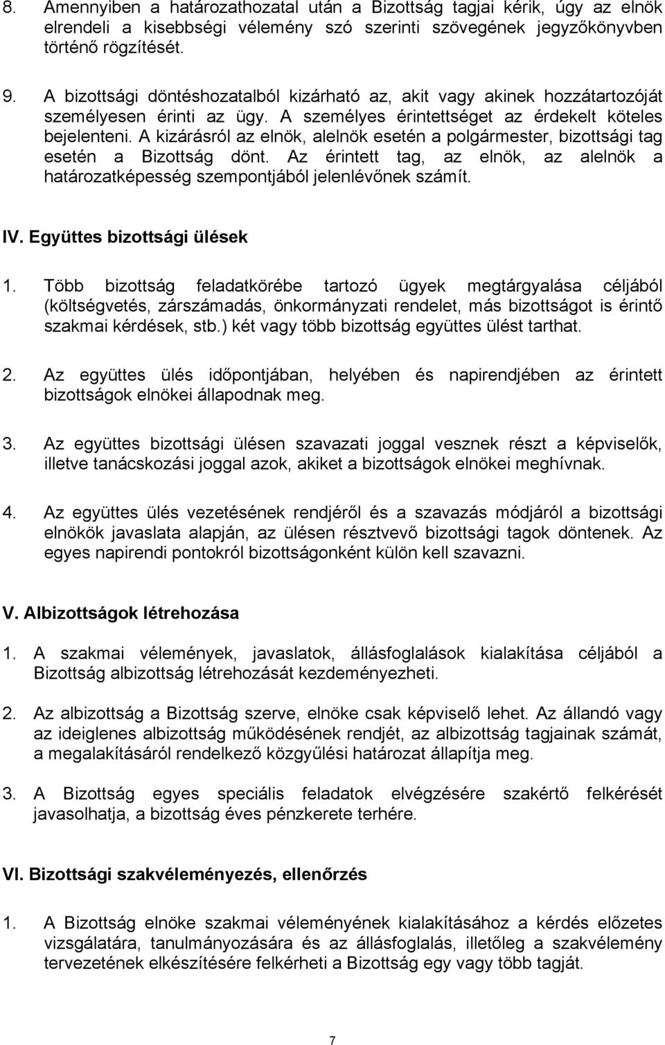 A kizárásról az elnök, alelnök esetén a polgármester, bizottsági tag esetén a Bizottság dönt. Az érintett tag, az elnök, az alelnök a határozatképesség szempontjából jelenlévőnek számít. IV.