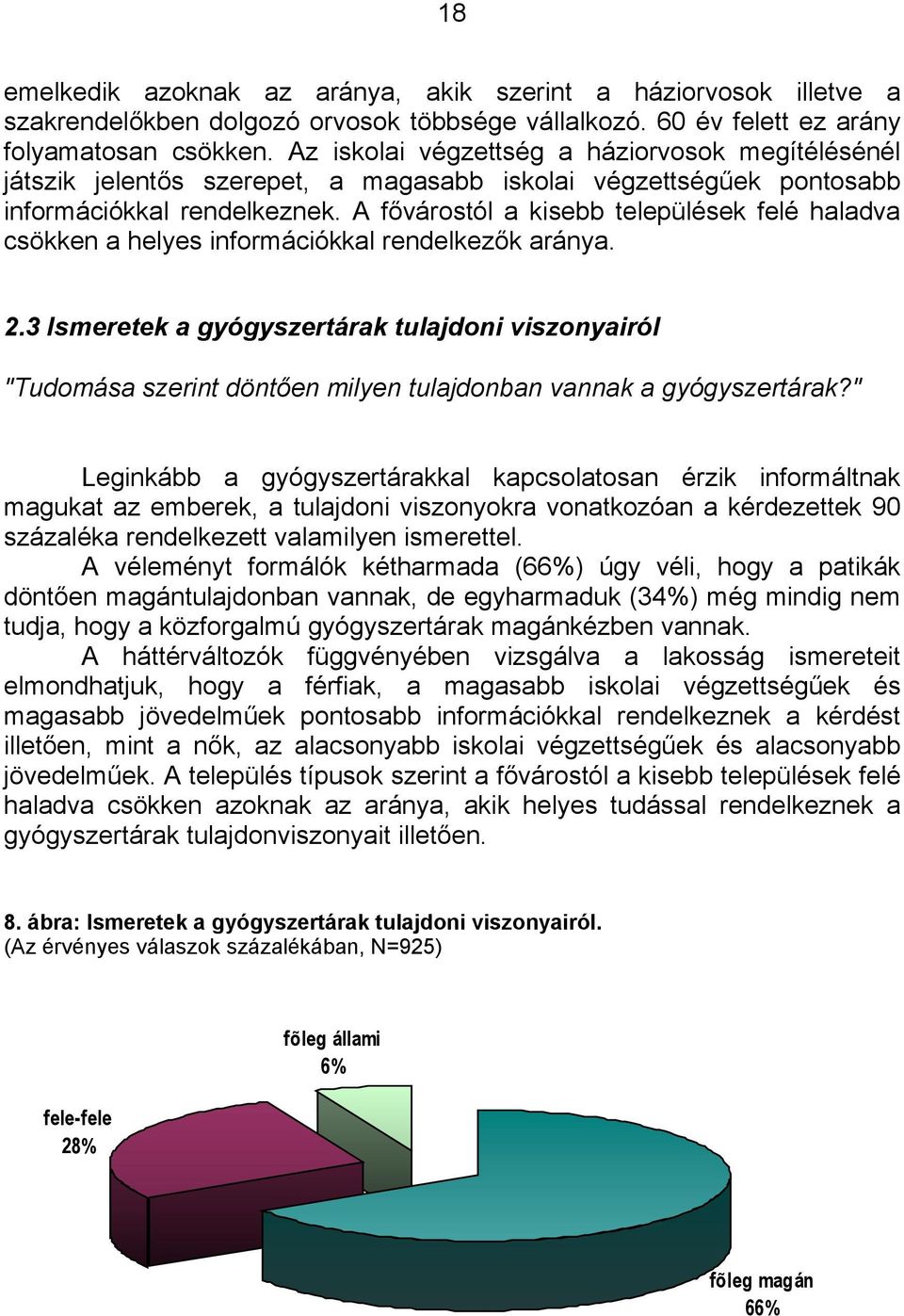 A fővárostól a kisebb települések felé haladva csökken a helyes információkkal rendelkezők aránya. 2.