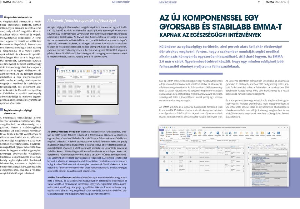 A rendszer egyszerre kezeli az ellátáshoz kapcsolódó diagnózisok, beavatkozások, illetve az onkológiai (NRR adatok), a morphológiai és a műtéti események adatait.