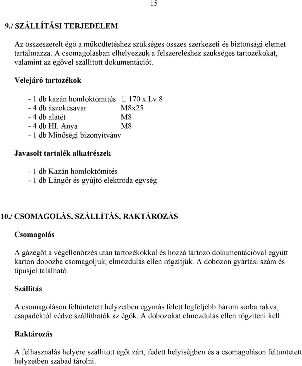 Velejáró tartozékok - 1 db kazán homloktömítés 170 x Lv 8-4 db ászokcsavar M8x25-4 db alátét M8-4 db HI.