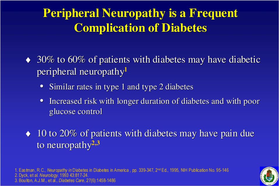 patients with diabetes may have pain due to neuropathy 2,3 1. Eastman, R.C., Neuropathy in Diabetes in Diabetes in America, pp.