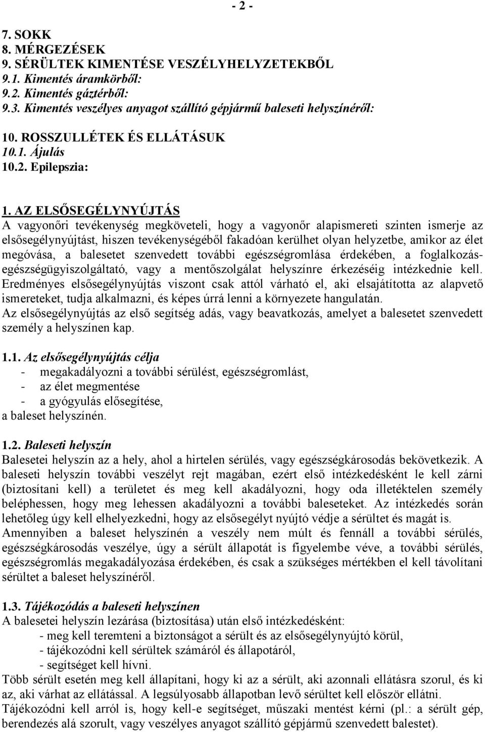 AZ ELSŐSEGÉLYNYÚJTÁS A vagyonőri tevékenység megköveteli, hogy a vagyonőr alapismereti szinten ismerje az elsősegélynyújtást, hiszen tevékenységéből fakadóan kerülhet olyan helyzetbe, amikor az élet