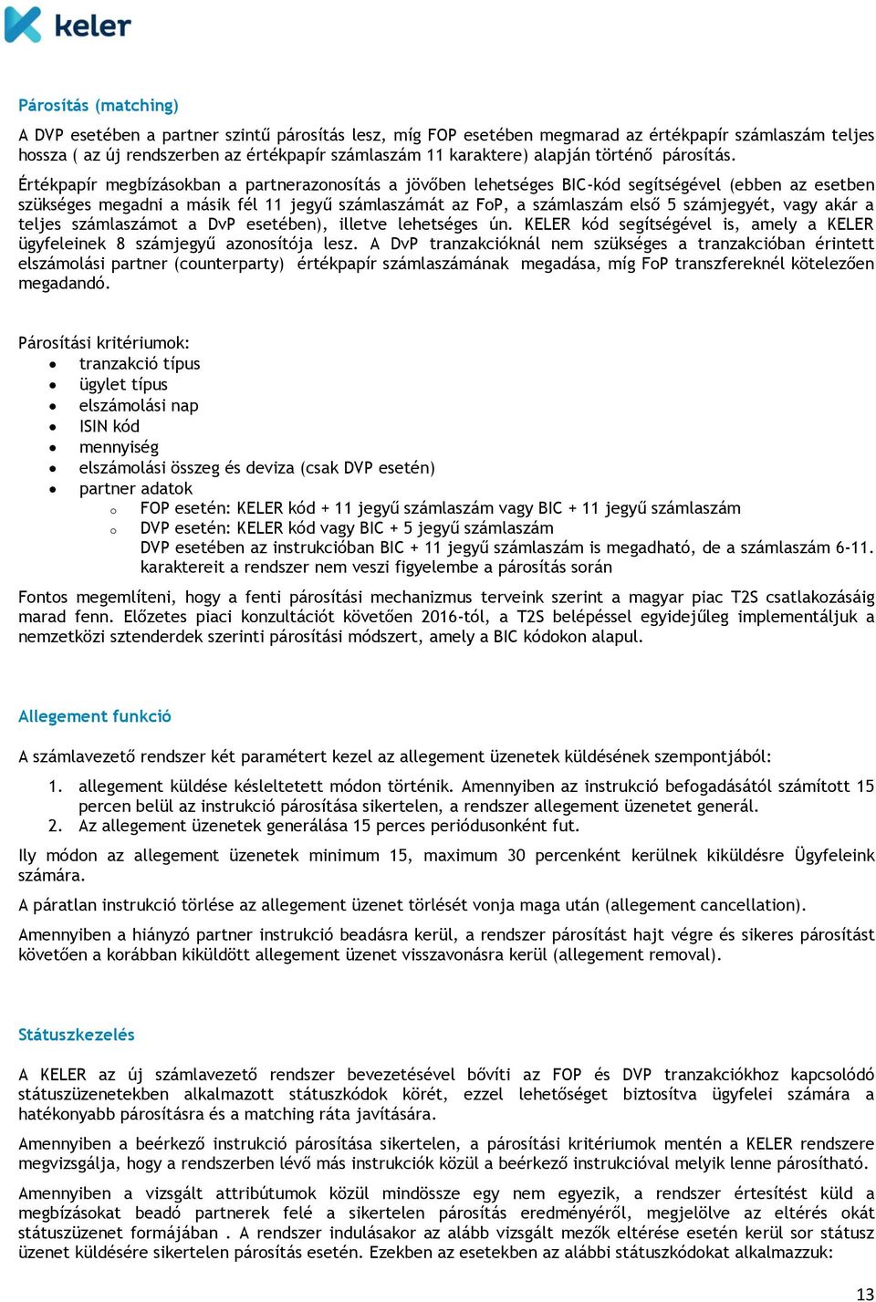 Értékpapír megbízásokban a partnerazonosítás a jövőben lehetséges BIC-kód segítségével (ebben az esetben szükséges megadni a másik fél 11 jegyű számlaszámát az FoP, a számlaszám első 5 számjegyét,