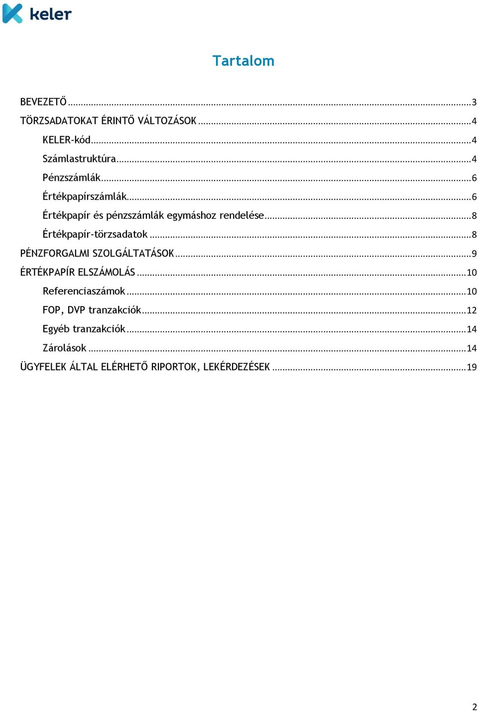 .. 8 Értékpapír-törzsadatok... 8 PÉNZFORGALMI SZOLGÁLTATÁSOK... 9 ÉRTÉKPAPÍR ELSZÁMOLÁS.