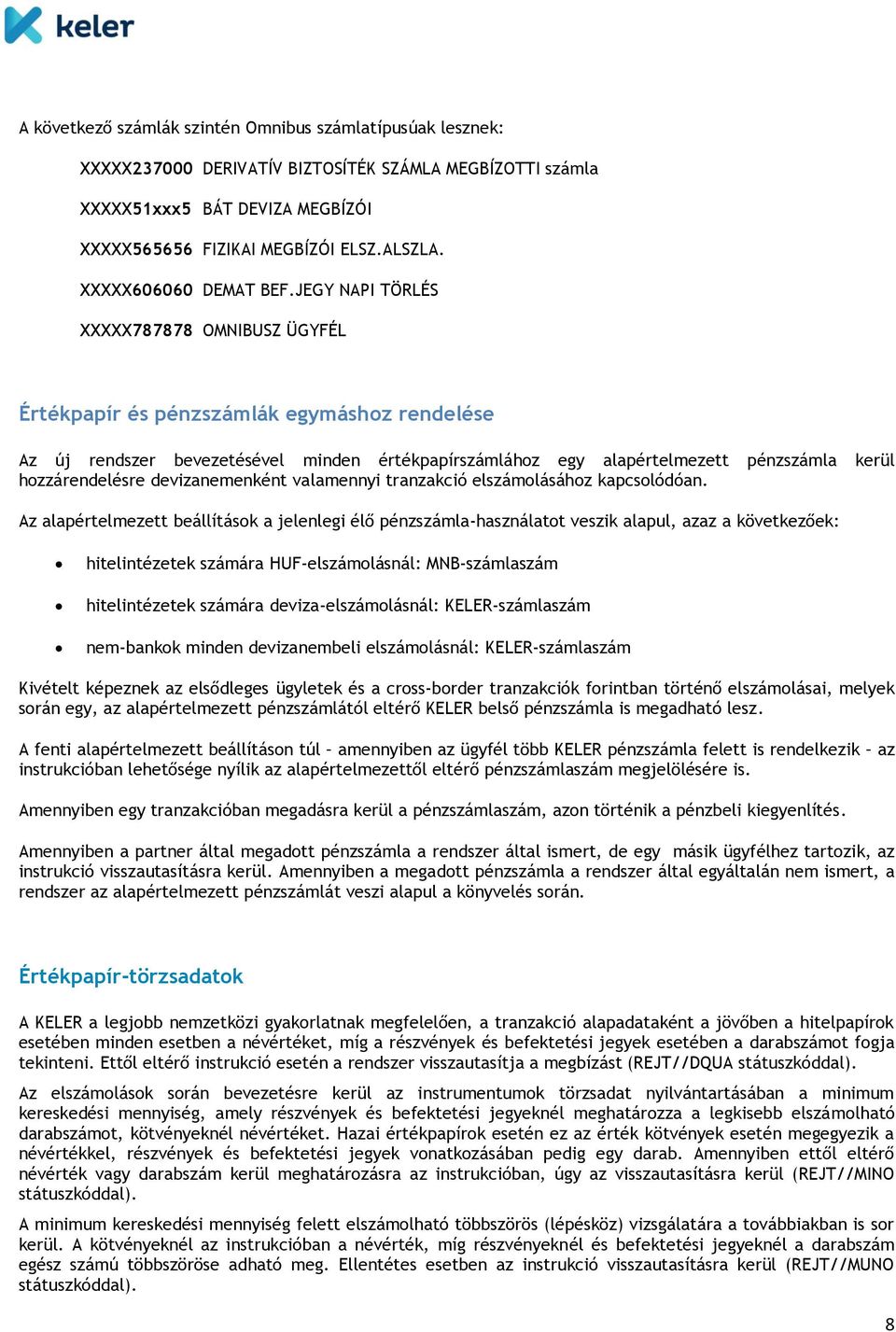 JEGY NAPI TÖRLÉS XXXXX787878 OMNIBUSZ ÜGYFÉL Értékpapír és pénzszámlák egymáshoz rendelése Az új rendszer bevezetésével minden értékpapírszámlához egy alapértelmezett pénzszámla kerül hozzárendelésre