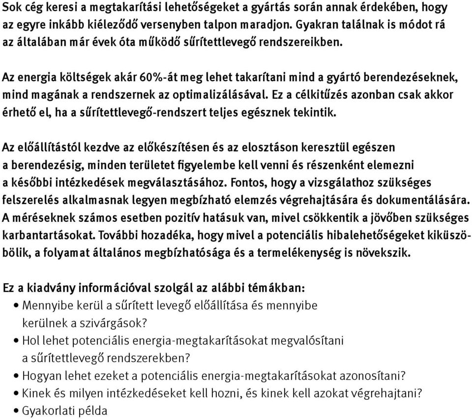 Az energia költségek akár 60%-át meg lehet takarítani mind a gyártó berendezéseknek, mind magának a rendszernek az optimalizálásával.