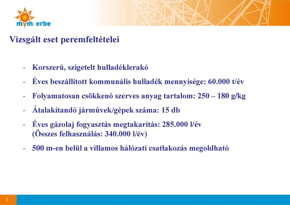 000 t/év - Folyamatosan csökkenő szerves anyag tartalom: 250 180 g/kg - Átalakítandó