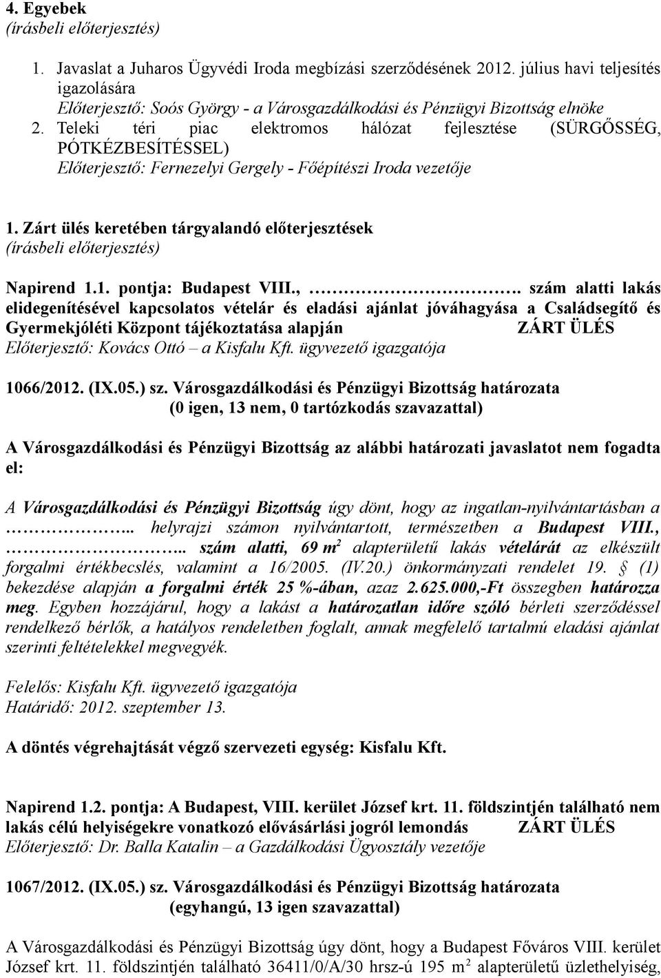 Zárt ülés keretében tárgyalandó előterjesztések Napirend 1.1. pontja: Budapest VIII.,.