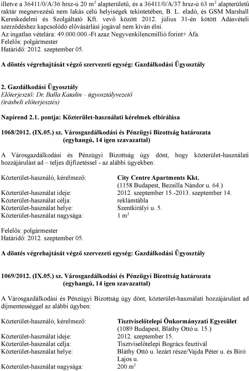 000.-Ft azaz Negyvenkilencmillió forint+ Áfa. 2. Gazdálkodási Ügyosztály Előterjesztő: Dr. Balla Katalin ügyosztályvezető Napirend 2.1. pontja: Közterület-használati kérelmek elbírálása 1068/2012.