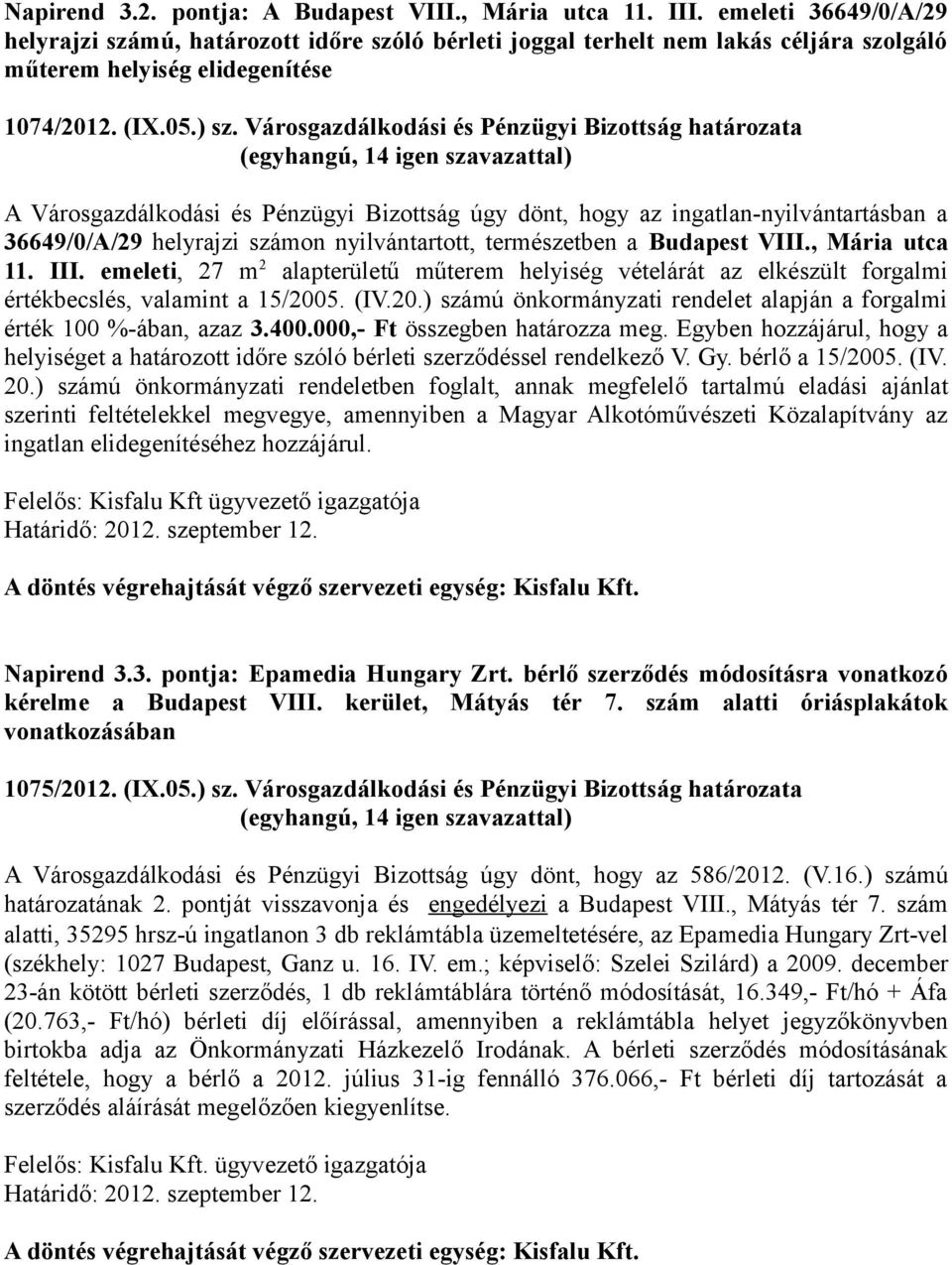 Városgazdálkodási és Pénzügyi Bizottság határozata A Városgazdálkodási és Pénzügyi Bizottság úgy dönt, hogy az ingatlan-nyilvántartásban a 36649/0/A/29 helyrajzi számon nyilvántartott, természetben a