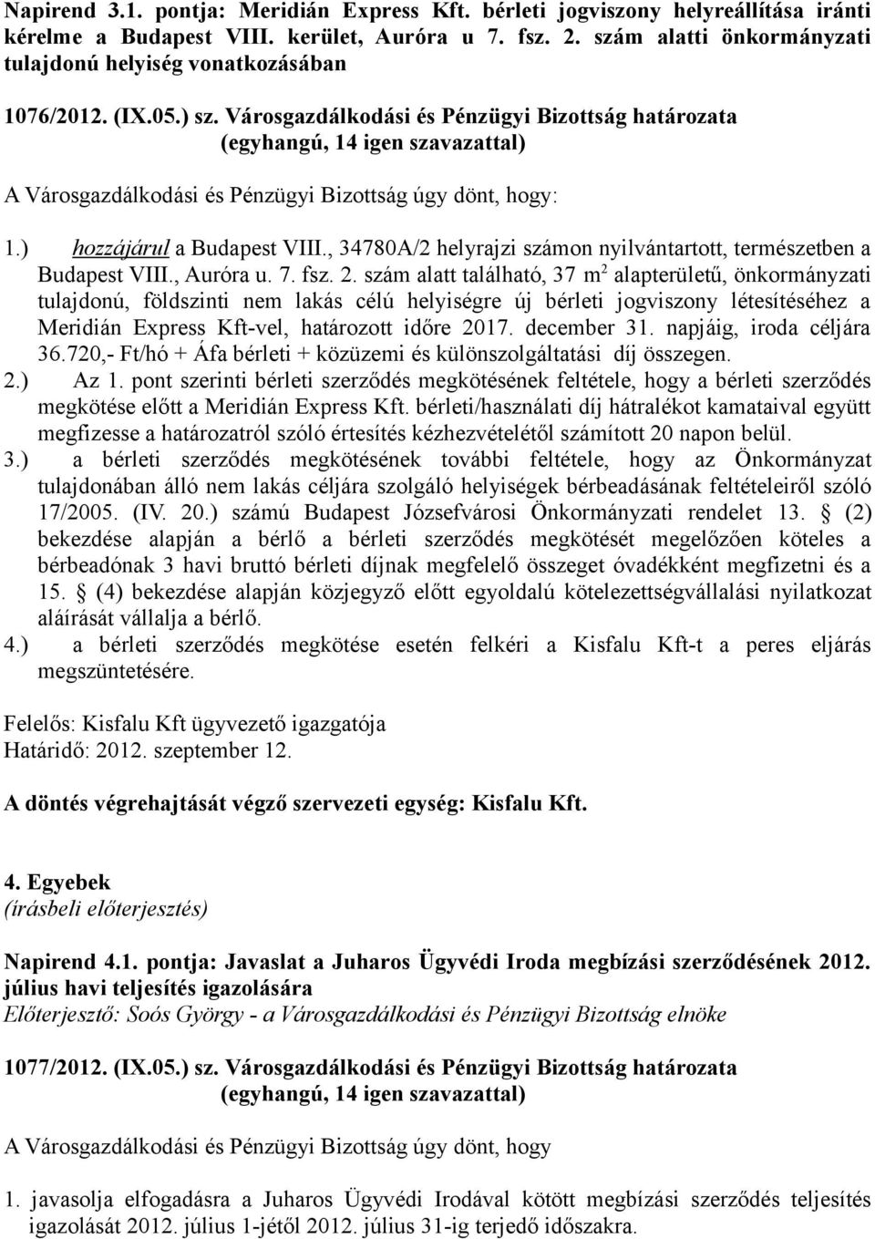 ) hozzájárul a Budapest VIII., 34780A/2 helyrajzi számon nyilvántartott, természetben a Budapest VIII., Auróra u. 7. fsz. 2.