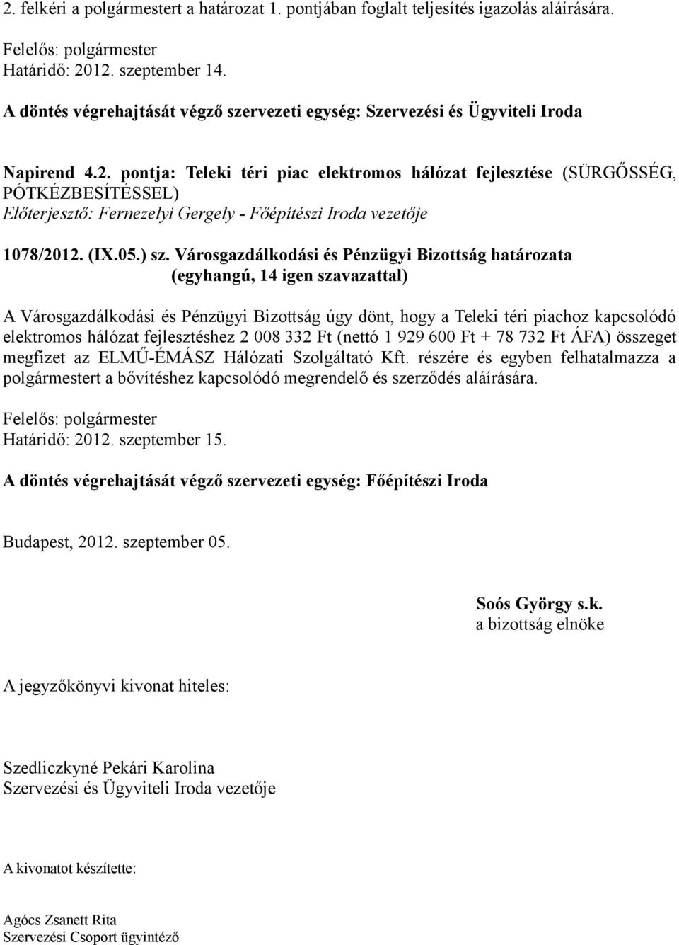 pontja: Teleki téri piac elektromos hálózat fejlesztése (SÜRGŐSSÉG, PÓTKÉZBESÍTÉSSEL) Előterjesztő: Fernezelyi Gergely - Főépítészi Iroda vezetője 1078/2012. (IX.05.) sz.