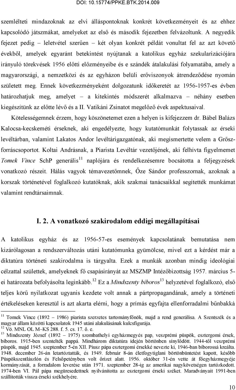 törekvések 1956 előtti előzményeibe és e szándék átalakulási folyamatába, amely a magyarországi, a nemzetközi és az egyházon belüli erőviszonyok átrendeződése nyomán született meg.