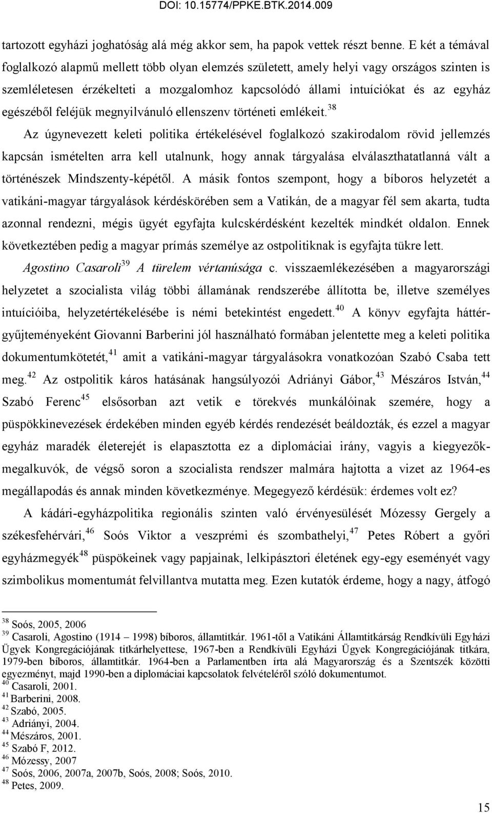 egészéből feléjük megnyilvánuló ellenszenv történeti emlékeit.