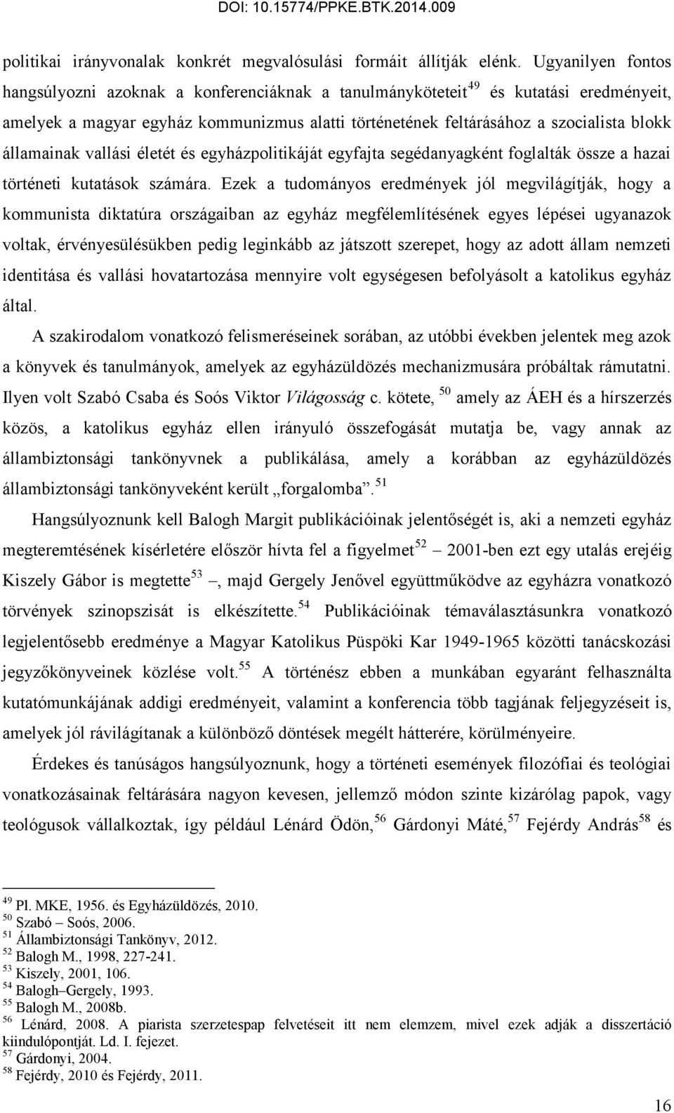 államainak vallási életét és egyházpolitikáját egyfajta segédanyagként foglalták össze a hazai történeti kutatások számára.