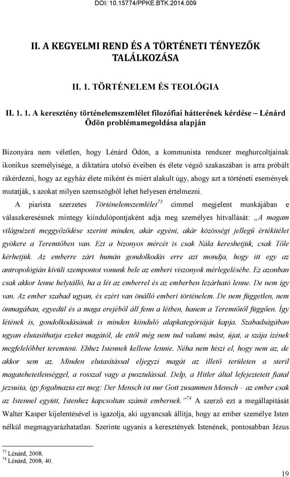 1. A keresztény történelemszemlélet filozófiai hátterének kérdése Lénárd Ödön problémamegoldása alapján Bizonyára nem véletlen, hogy Lénárd Ödön, a kommunista rendszer meghurcoltjainak ikonikus