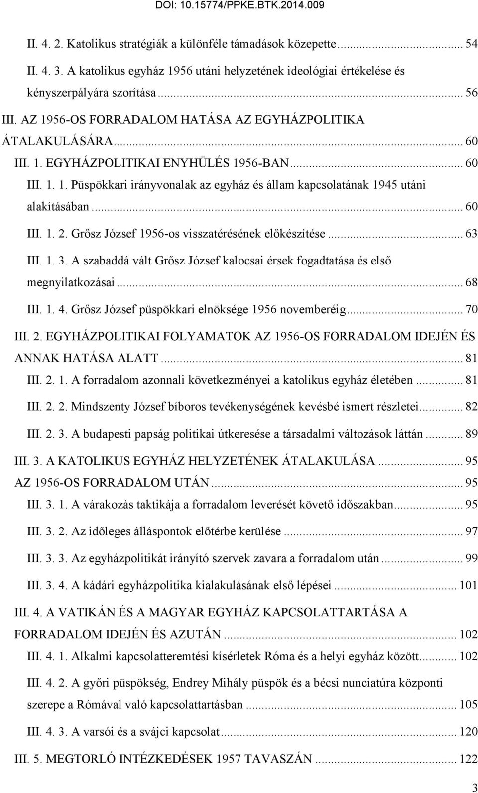 .. 60 III. 1. 2. Grősz József 1956-os visszatérésének előkészítése... 63 III. 1. 3. A szabaddá vált Grősz József kalocsai érsek fogadtatása és első megnyilatkozásai... 68 III. 1. 4.