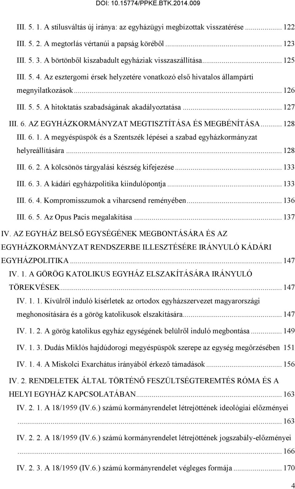 .. 127 III. 6. AZ EGYHÁZKORMÁNYZAT MEGTISZTÍTÁSA ÉS MEGBÉNÍTÁSA... 128 III. 6. 1. A megyéspüspök és a Szentszék lépései a szabad egyházkormányzat helyreállítására... 128 III. 6. 2.