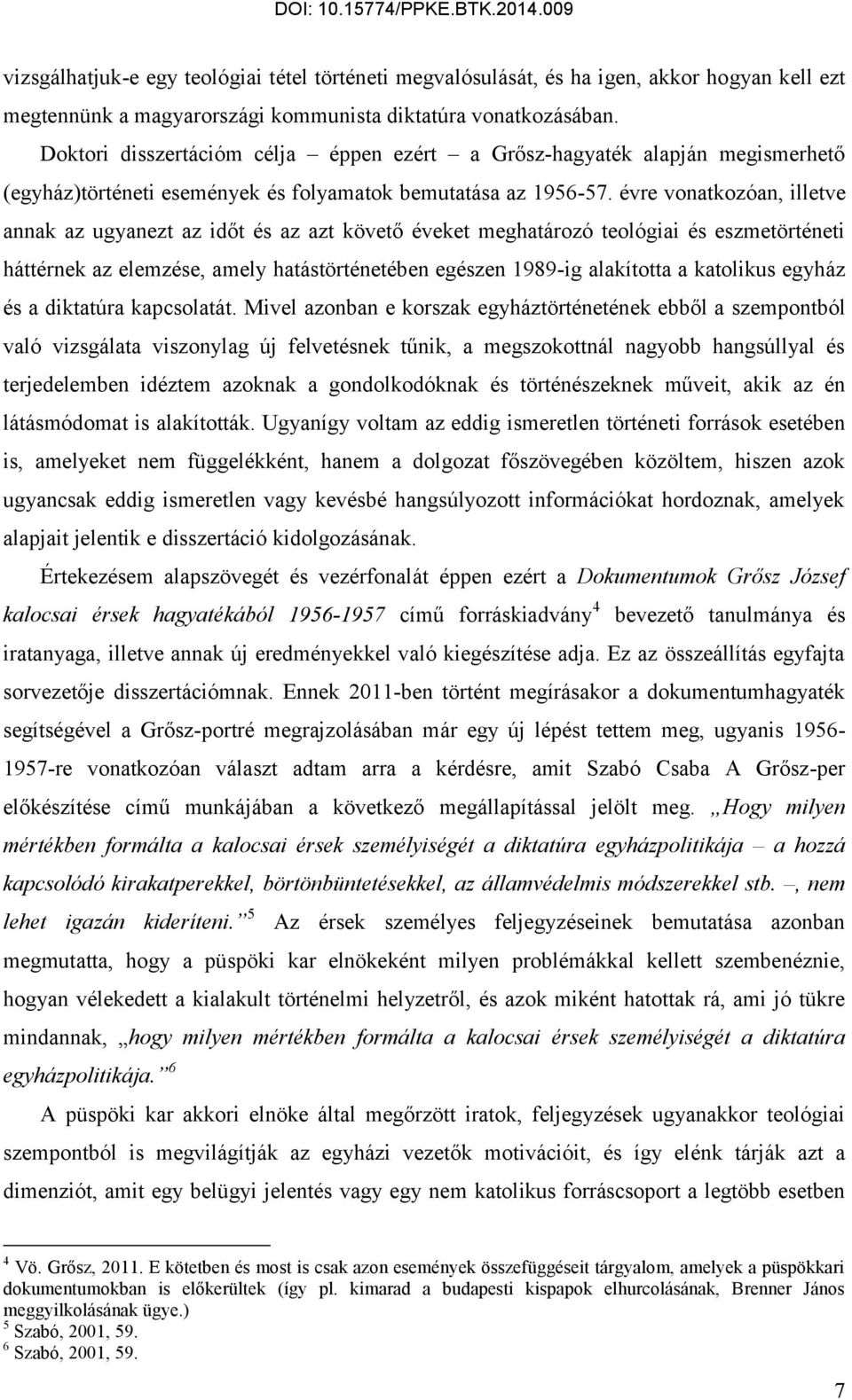 évre vonatkozóan, illetve annak az ugyanezt az időt és az azt követő éveket meghatározó teológiai és eszmetörténeti háttérnek az elemzése, amely hatástörténetében egészen 1989-ig alakította a