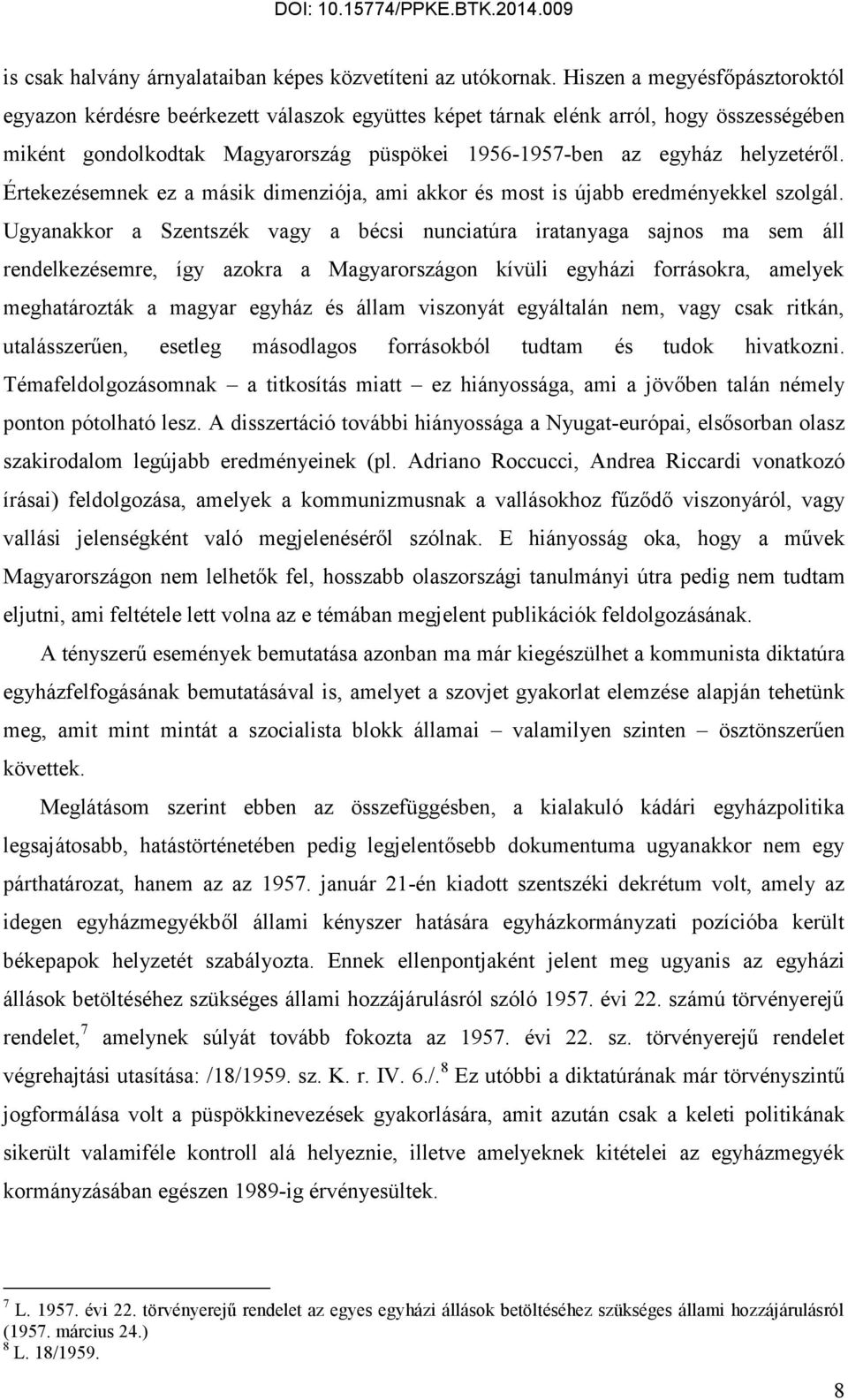 Értekezésemnek ez a másik dimenziója, ami akkor és most is újabb eredményekkel szolgál.