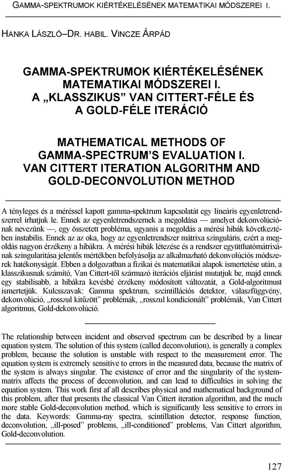 VAN CITTERT ITERATION ALGORITHM AND GOLD-DECONVOLUTION METHOD A téleges és a méréssel kapott gamma-spektrm kapcsolatát eg leárs egeletredszerrel írhatjk le.