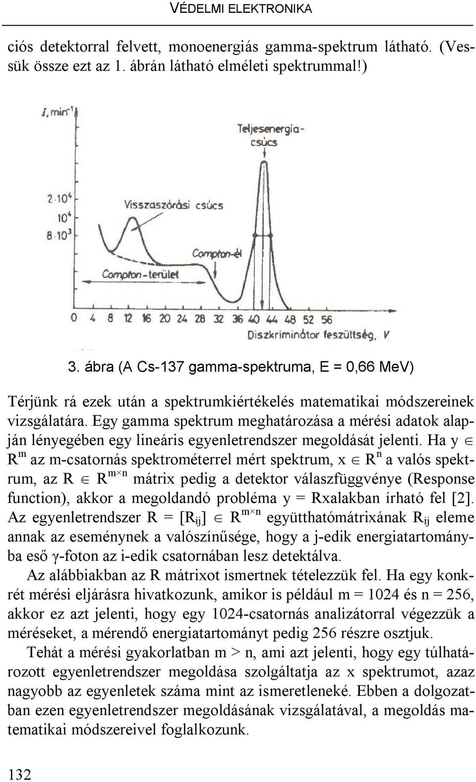 Eg gamma spektrm meghatározása a mérés adatok alapjá léegébe eg leárs egeletredszer megoldását jelet.