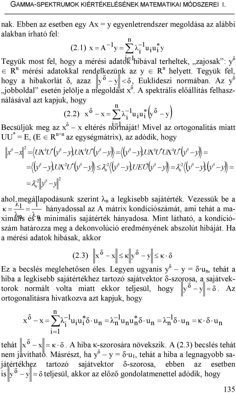 Az jobboldal eseté jelölje a megoldást. A spektráls előállítás felhaszálásával azt kapjk, hog (2.2) λ Becsüljük meg az eltérés ormáját!