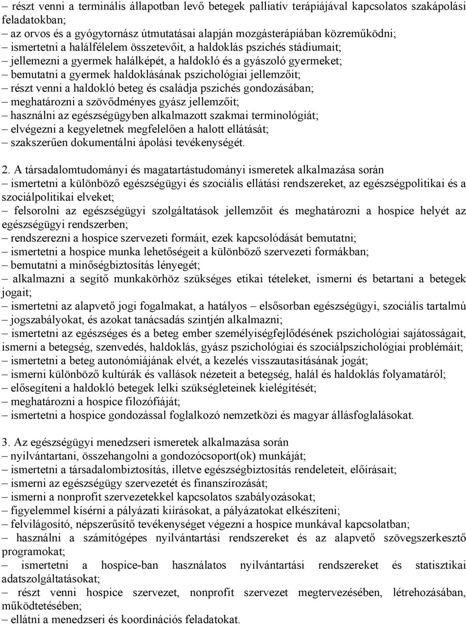 venni a haldokló beteg és családja pszichés gondozásában; meghatározni a szövődményes gyász jellemzőit; használni az egészségügyben alkalmazott szakmai terminológiát; elvégezni a kegyeletnek