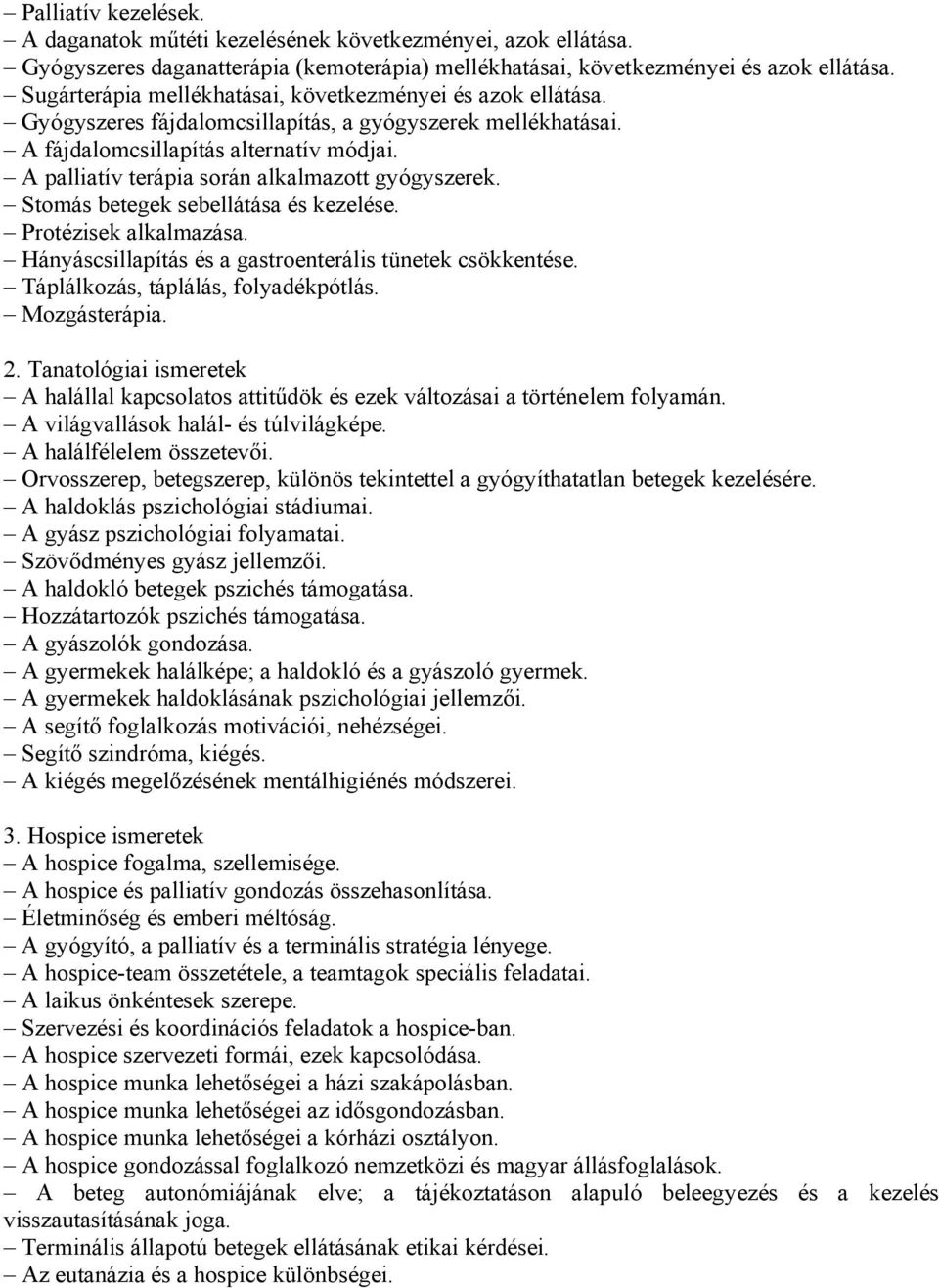 A palliatív terápia során alkalmazott gyógyszerek. Stomás betegek sebellátása és kezelése. Protézisek alkalmazása. Hányáscsillapítás és a gastroenterális tünetek csökkentése.