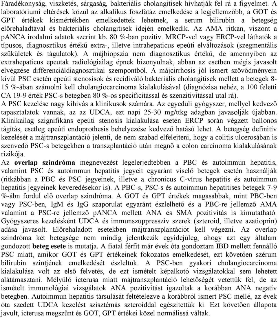 cholangitisek idején emelkedik. Az AMA ritkán, viszont a panca irodalmi adatok szerint kb. 80 %-ban pozitív.