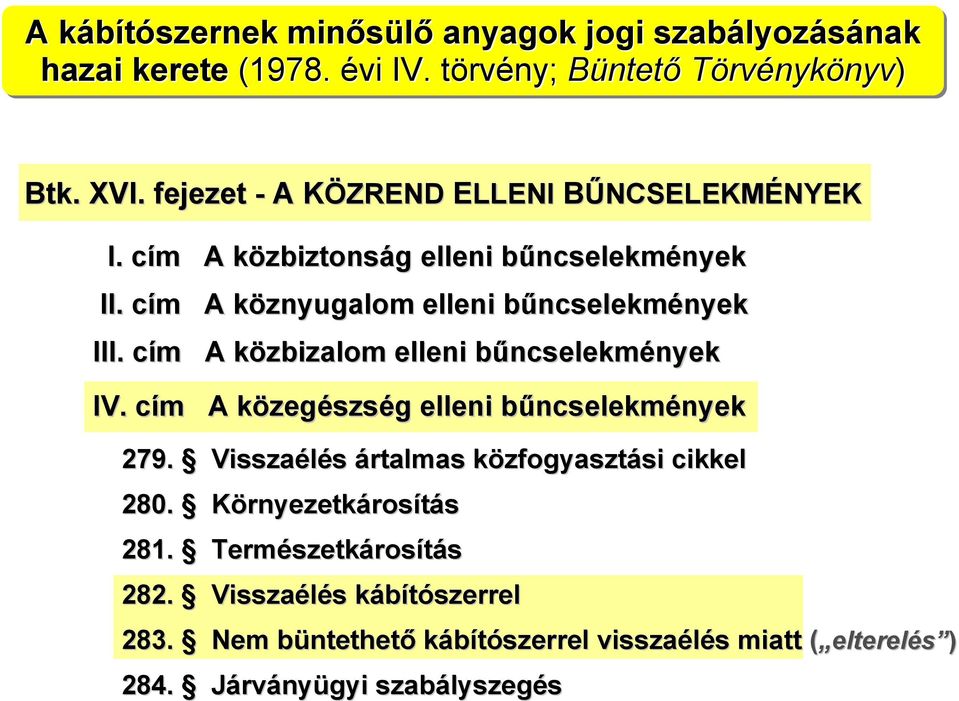 cím c m A közbizalom elleni bűncselekmények IV. cím c m A közegészség elleni bűncselekmények 279.. Visszaélés ártalmas közfogyasztási cikkel 280.