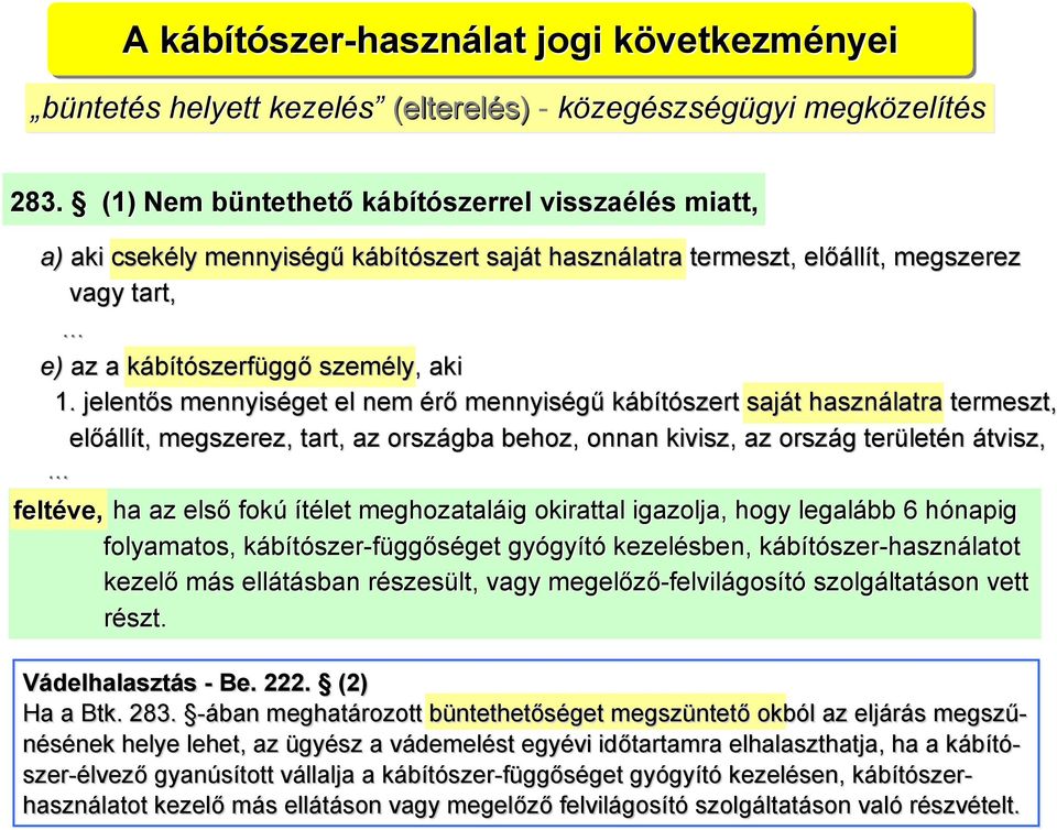 jelentős mennyiséget el nem érő mennyiségű kábítószert saját használatra termeszt, előállít, megszerez, tart, az országba behoz, onnan kivisz, az ország területén t átvisz,.