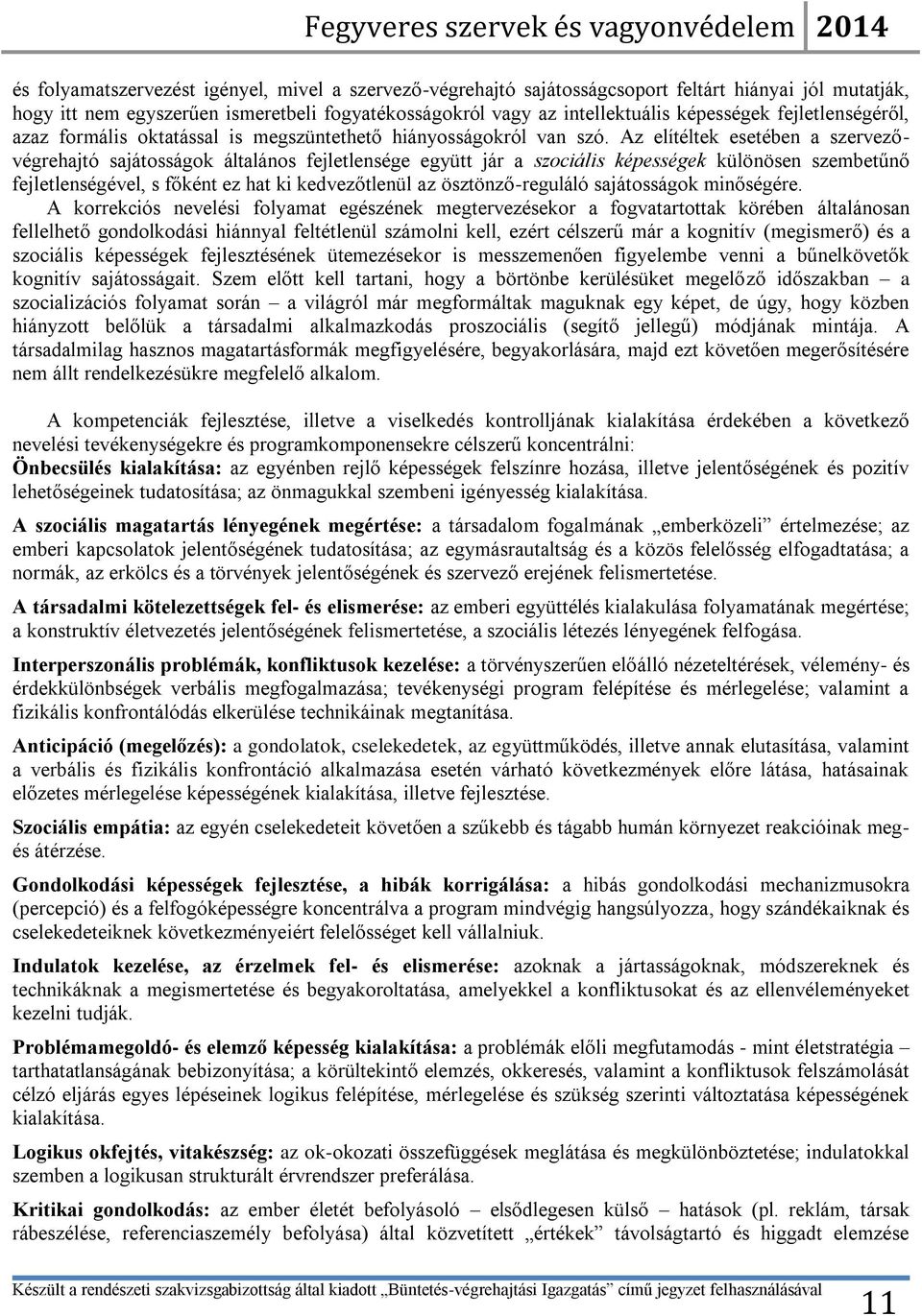 Az elítéltek esetében a szervezővégrehajtó sajátosságok általános fejletlensége együtt jár a szociális képességek különösen szembetűnő fejletlenségével, s főként ez hat ki kedvezőtlenül az