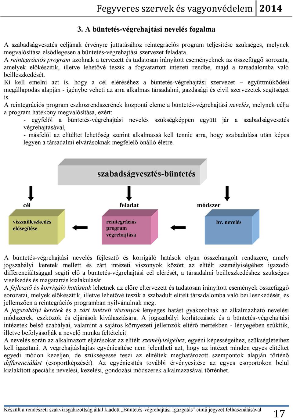A reintegrációs program azoknak a tervezett és tudatosan irányított eseményeknek az összefüggő sorozata, amelyek előkészítik, illetve lehetővé teszik a fogvatartott intézeti rendbe, majd a