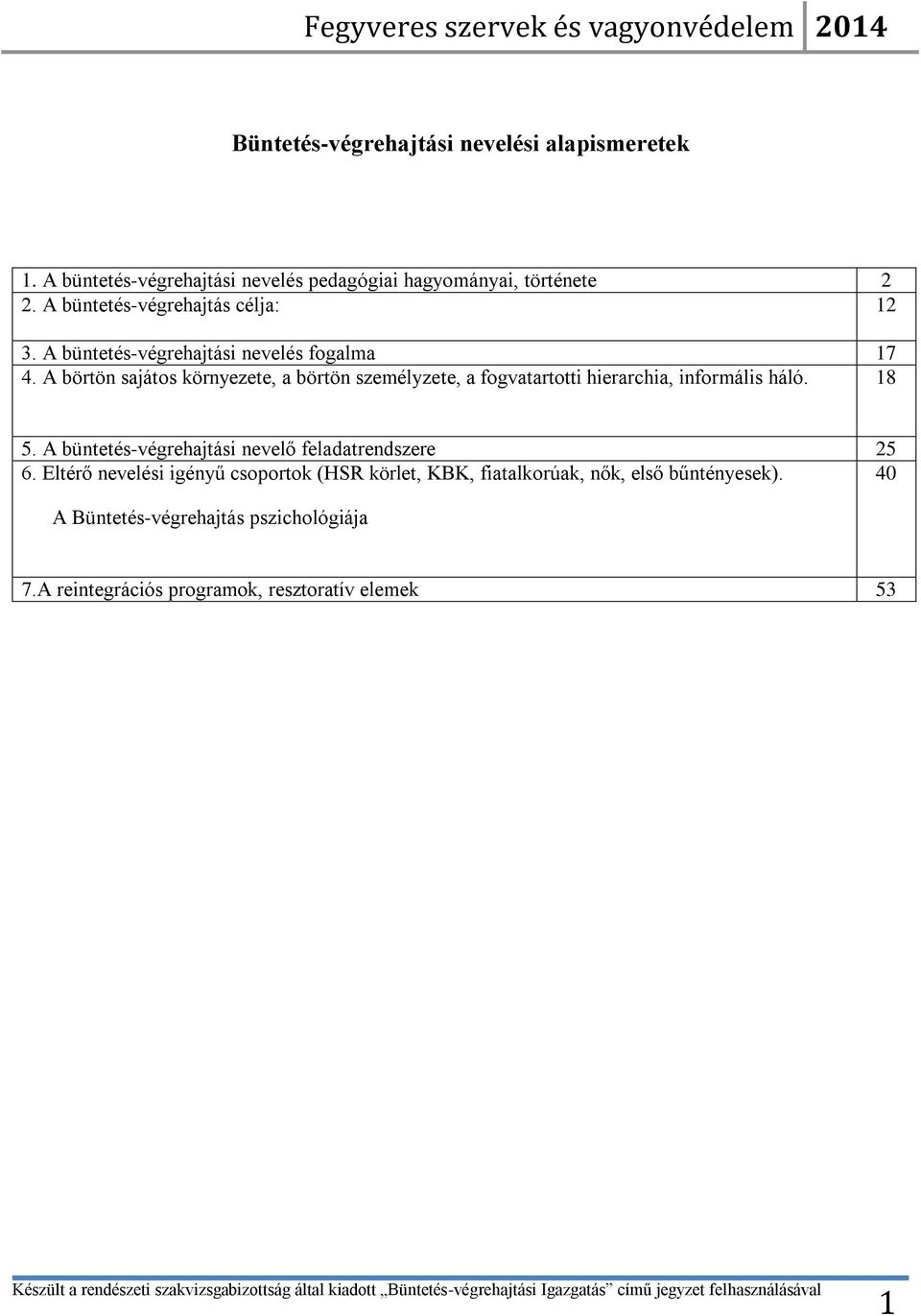 A börtön sajátos környezete, a börtön személyzete, a fogvatartotti hierarchia, informális háló. 18 5.
