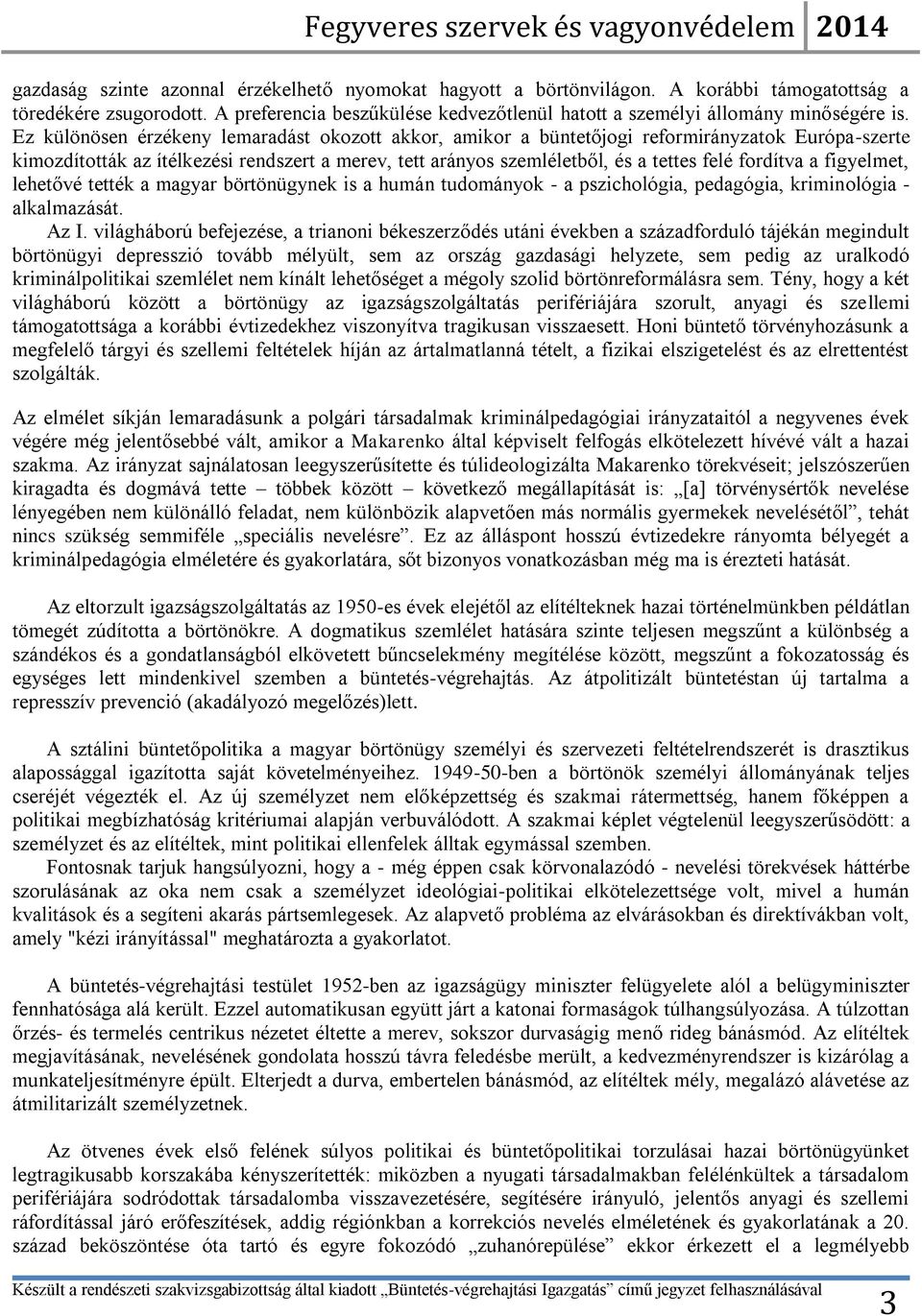 Ez különösen érzékeny lemaradást okozott akkor, amikor a büntetőjogi reformirányzatok Európa-szerte kimozdították az ítélkezési rendszert a merev, tett arányos szemléletből, és a tettes felé fordítva